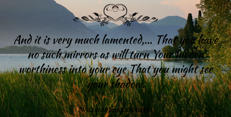 William Shakespeare Quote About Eye, Mirrors, Shadow: And It Is Very Much...