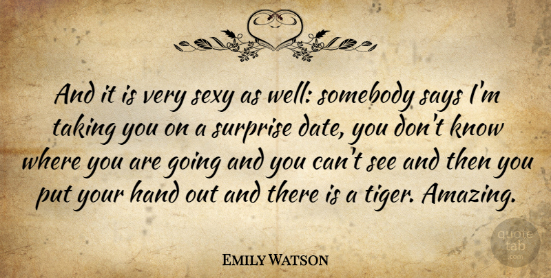 Emily Watson Quote About Sexy, Hands, Surprise: And It Is Very Sexy...