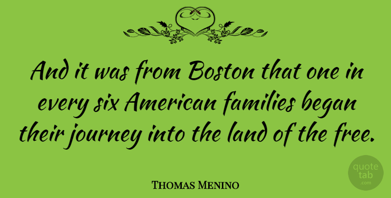 Thomas Menino Quote About Journey, Land, Boston: And It Was From Boston...