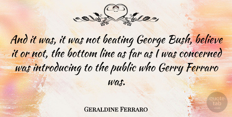 Geraldine Ferraro Quote About Believe, Lines, Introducing: And It Was It Was...