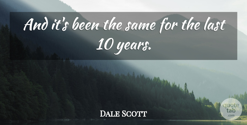 Dale Scott Quote About Last: And Its Been The Same...