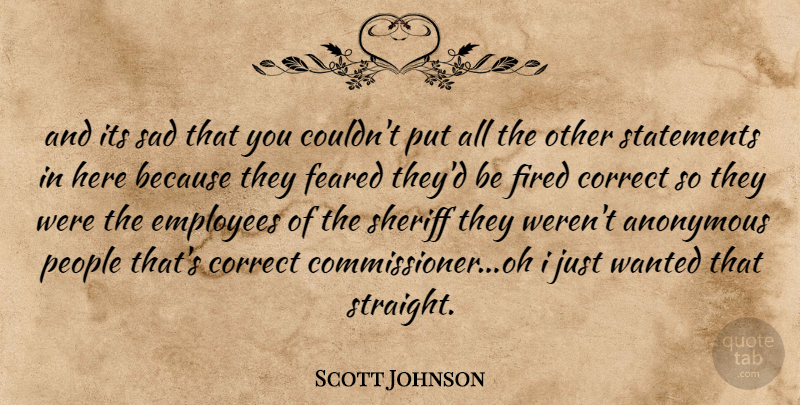 Scott Johnson Quote About Anonymous, Correct, Employees, Feared, Fired: And Its Sad That You...