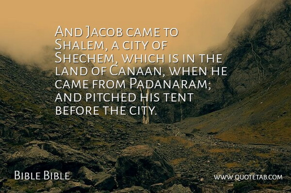 Bible Bible Quote About Came, City, Land, Tent: And Jacob Came To Shalem...