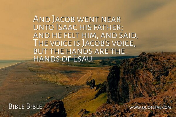 Bible Bible Quote About Fathers, Felt, Hands, Isaac, Near: And Jacob Went Near Unto...