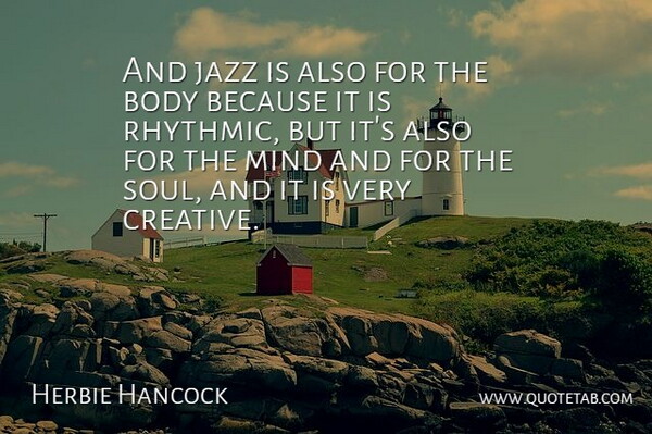 Herbie Hancock Quote About Body, Jazz, Mind: And Jazz Is Also For...