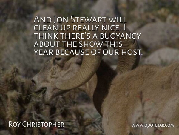 Roy Christopher Quote About Clean, Jon, Year: And Jon Stewart Will Clean...