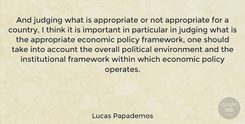 Lucas Papademos Quote About Country, Thinking, Judging: And Judging What Is Appropriate...