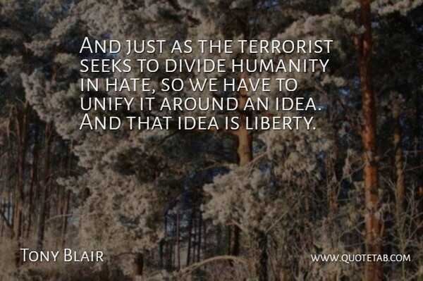Tony Blair Quote About Hate, Ideas, Humanity: And Just As The Terrorist...