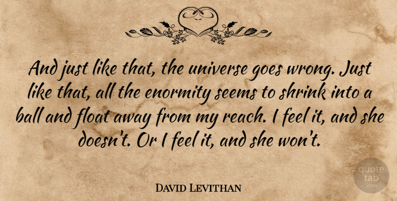 David Levithan Quote About Balls, Feels, Seems: And Just Like That The...