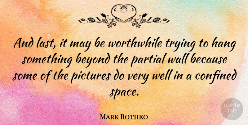 Mark Rothko Quote About Wall, Space, Trying: And Last It May Be...