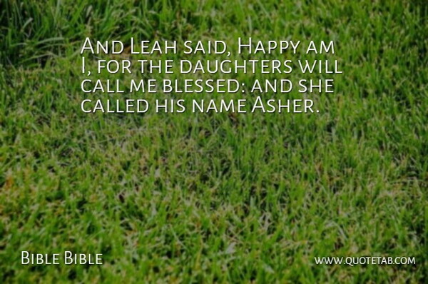 Bible Bible Quote About Call, Daughters, Happy, Name: And Leah Said Happy Am...