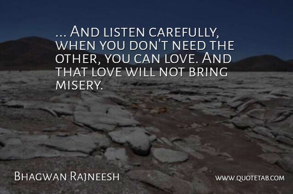 Bhagwan Rajneesh Quote About Bring, Listen, Love: And Listen Carefully When You...