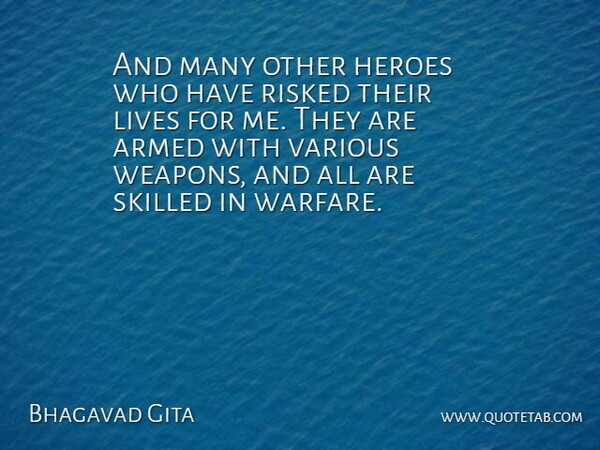 Bhagavad Gita Quote About Armed, Heroes, Lives, Risked, Skilled: And Many Other Heroes Who...