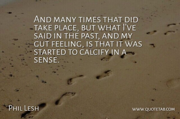 Phil Lesh Quote About Gut: And Many Times That Did...