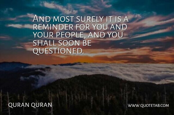quran quran Quote About Reminder, Shall, Soon, Surely: And Most Surely It Is...