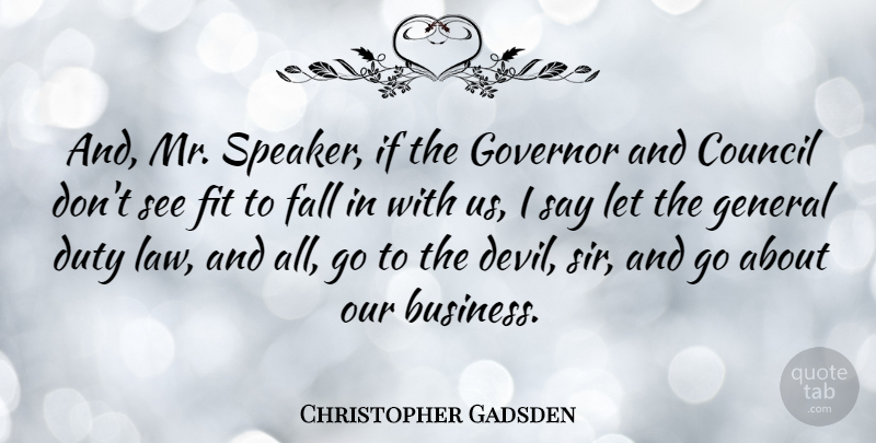 Christopher Gadsden Quote About American Soldier, Council, Duty, Fall, Fit: And Mr Speaker If The...