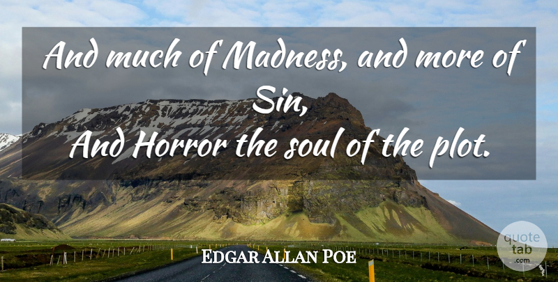 Edgar Allan Poe Quote About Soul, Plot, Madness: And Much Of Madness And...