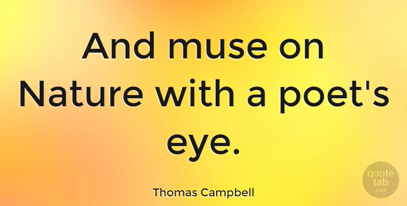 Thomas Campbell Quote About Muse, Nature: And Muse On Nature With...