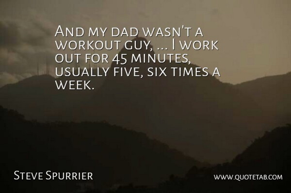 Steve Spurrier Quote About Dad, Six, Workout: And My Dad Wasnt A...