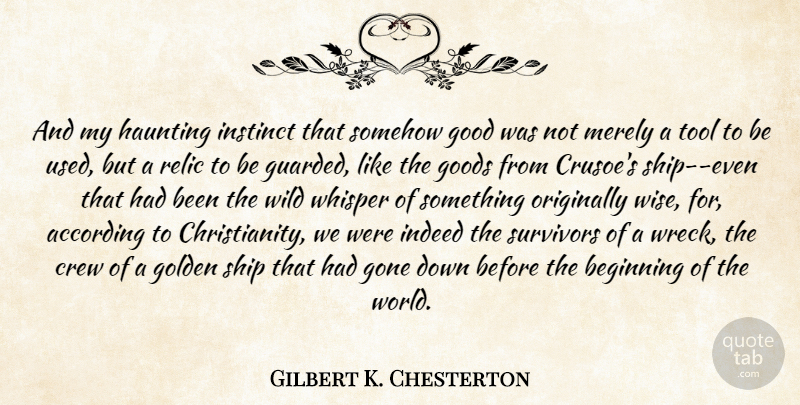 Gilbert K. Chesterton Quote About Wise, Survivor, Tools: And My Haunting Instinct That...