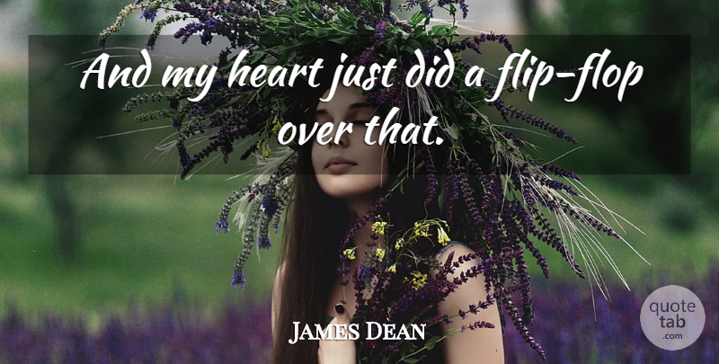James Dean Quote About Heart: And My Heart Just Did...