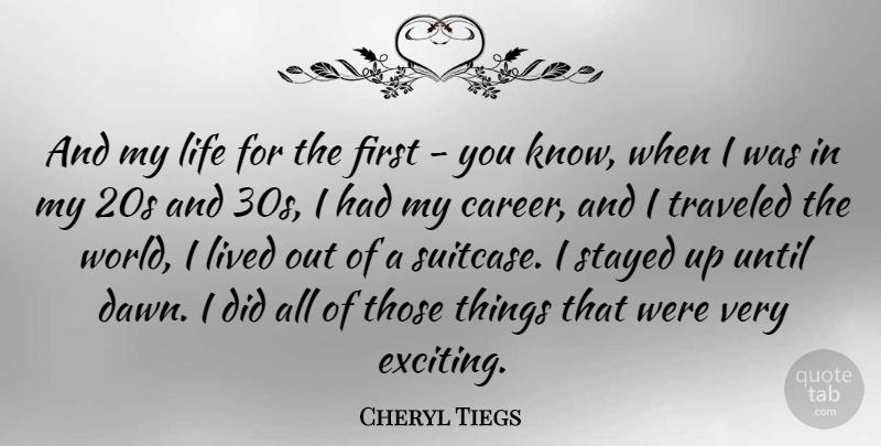 Cheryl Tiegs Quote About Life, Lived, Stayed, Traveled, Until: And My Life For The...