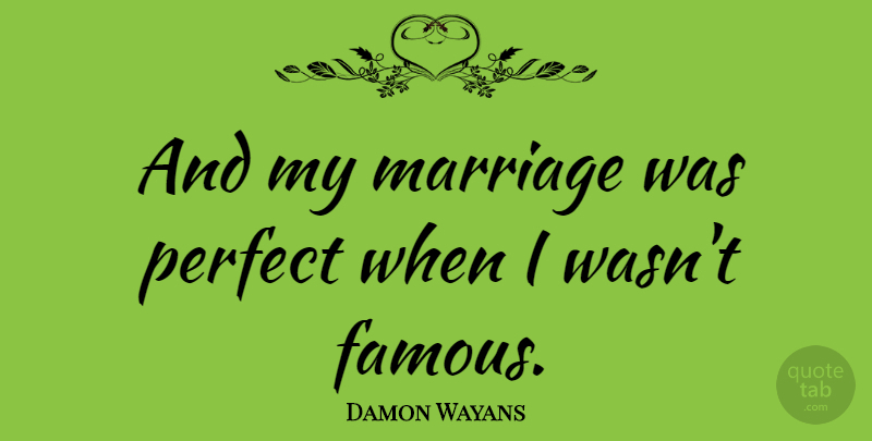 Damon Wayans Quote About American Comedian, Marriage: And My Marriage Was Perfect...