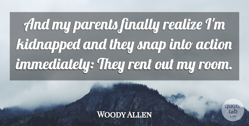 Woody Allen Quote About Witty, Humorous, Parenting: And My Parents Finally Realize...