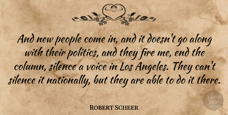 Robert Scheer Quote About Voice, Fire, People: And New People Come In...