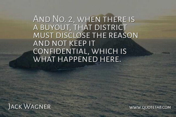Jack Wagner Quote About Disclose, District, Happened, Reason: And No 2 When There...