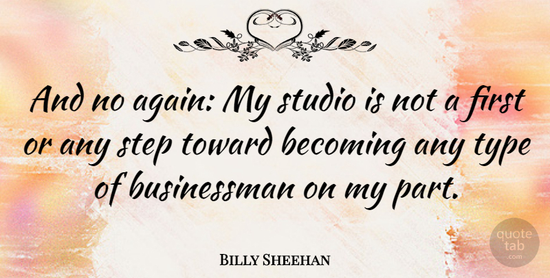 Billy Sheehan Quote About Firsts, Becoming, Steps: And No Again My Studio...
