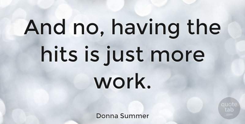 Donna Summer Quote About undefined: And No Having The Hits...