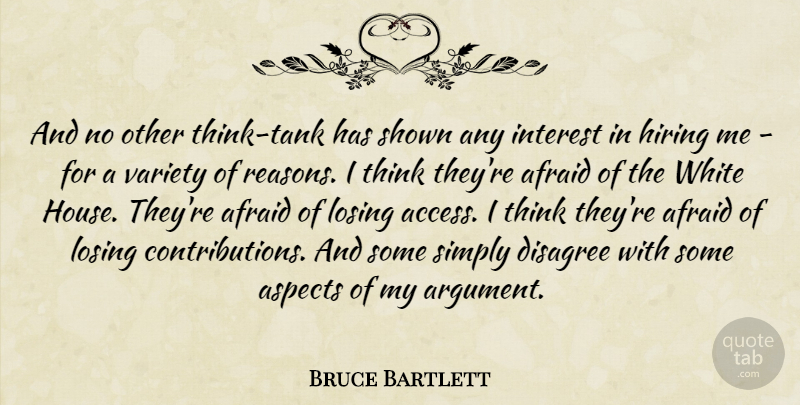 Bruce Bartlett Quote About Afraid, Aspects, Disagree, Hiring, Interest: And No Other Think Tank...