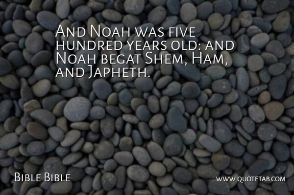 Bible Bible Quote About Five, Hundred, Noah: And Noah Was Five Hundred...