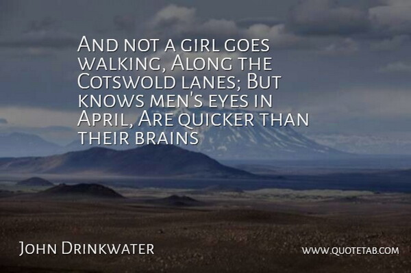 John Drinkwater Quote About Along, Brains, Eyes, Girl, Goes: And Not A Girl Goes...