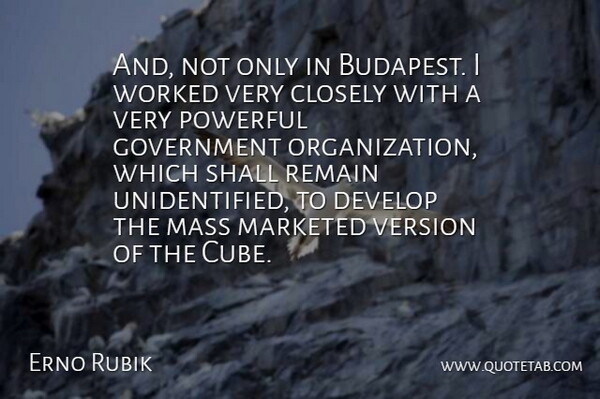 Erno Rubik Quote About Closely, Develop, Government, Mass, Remain: And Not Only In Budapest...