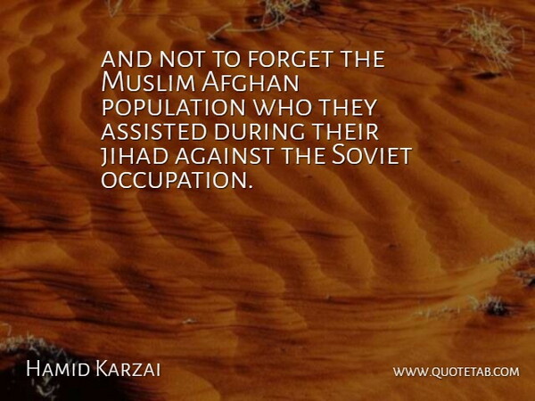 Hamid Karzai Quote About Afghan, Against, Assisted, Forget, Jihad: And Not To Forget The...