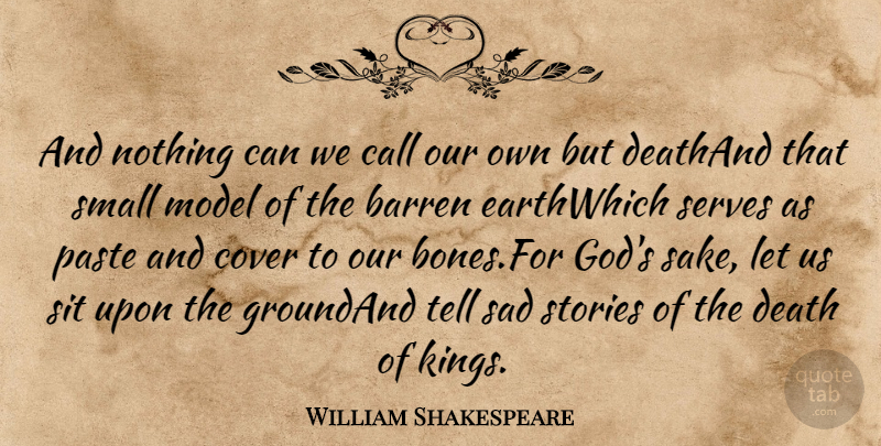 William Shakespeare Quote About Barren, Call, Cover, Death, Model: And Nothing Can We Call...