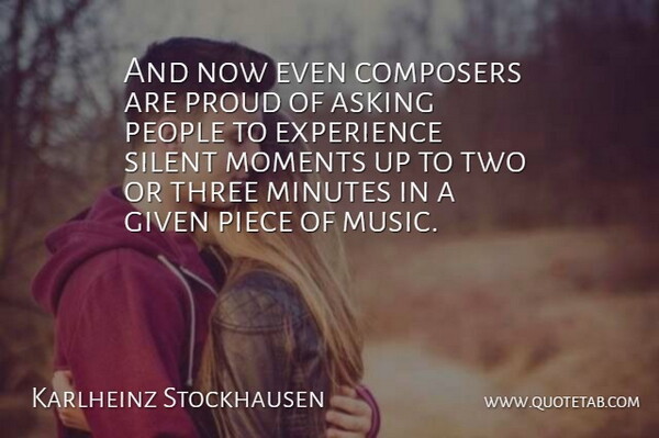 Karlheinz Stockhausen Quote About Asking, Composers, Experience, German Composer, Given: And Now Even Composers Are...
