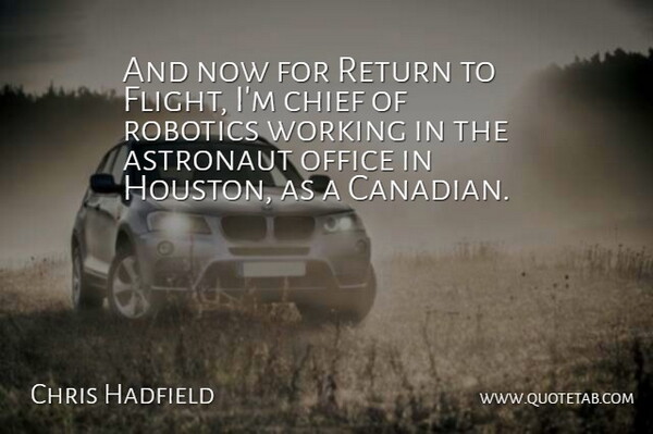 Chris Hadfield Quote About Astronaut, Chief, Robotics: And Now For Return To...
