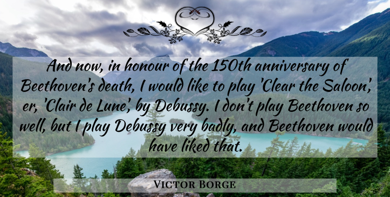 Victor Borge Quote About Play, Saloons, Debussy: And Now In Honour Of...
