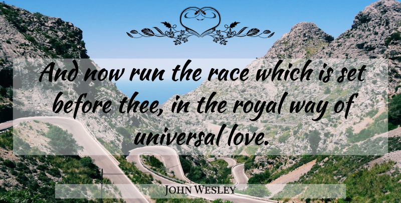 John Wesley Quote About Running, Race, Universal Love: And Now Run The Race...