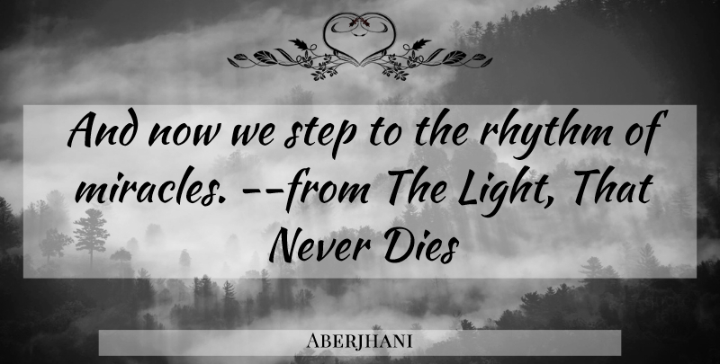 Aberjhani Quote About Light, Miracle, Steps: And Now We Step To...