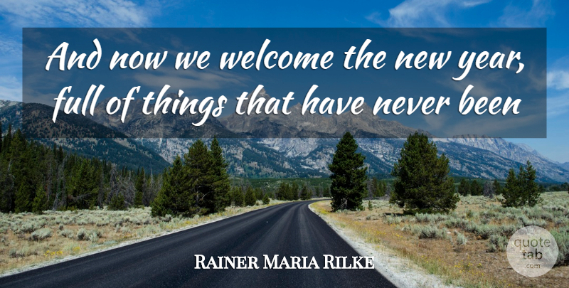 Rainer Maria Rilke Quote About New Year, Nature, New Beginnings: And Now We Welcome The...