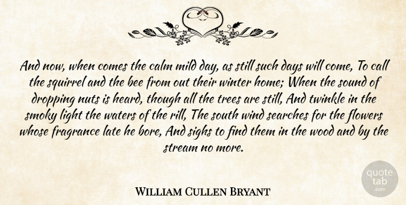 William Cullen Bryant Quote About Bee, Call, Calm, Days, Dropping: And Now When Comes The...
