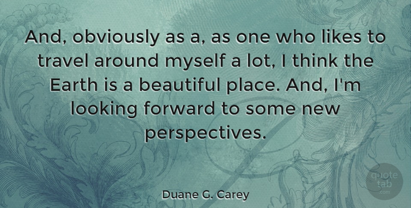 Duane G. Carey Quote About Beautiful, Travel, Thinking: And Obviously As A As...
