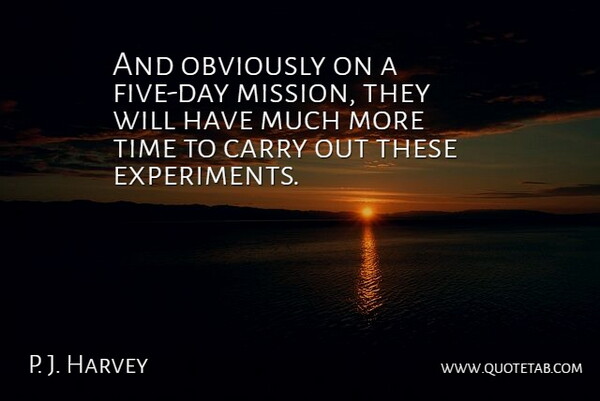 P. J. Harvey Quote About Carry, Obviously, Time: And Obviously On A Five...