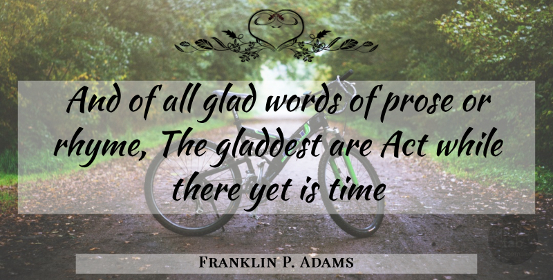 Franklin P. Adams Quote About Volunteer, Rhyme, Glad: And Of All Glad Words...