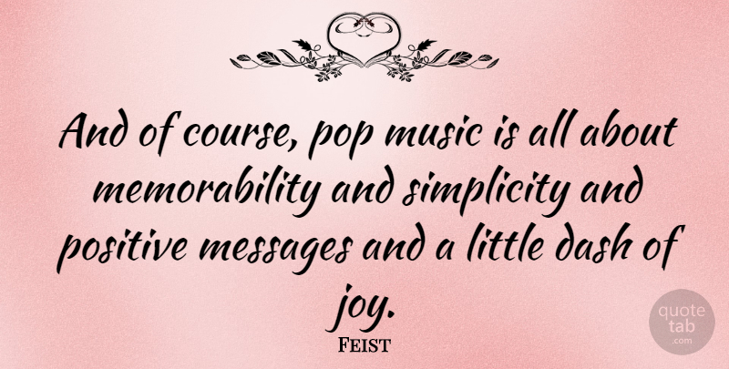 Feist Quote About Joy, Simplicity, Littles: And Of Course Pop Music...