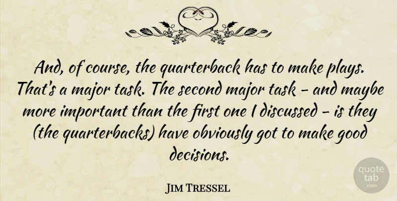 Jim Tressel Quote About Discussed, Good, Major, Maybe, Obviously: And Of Course The Quarterback...